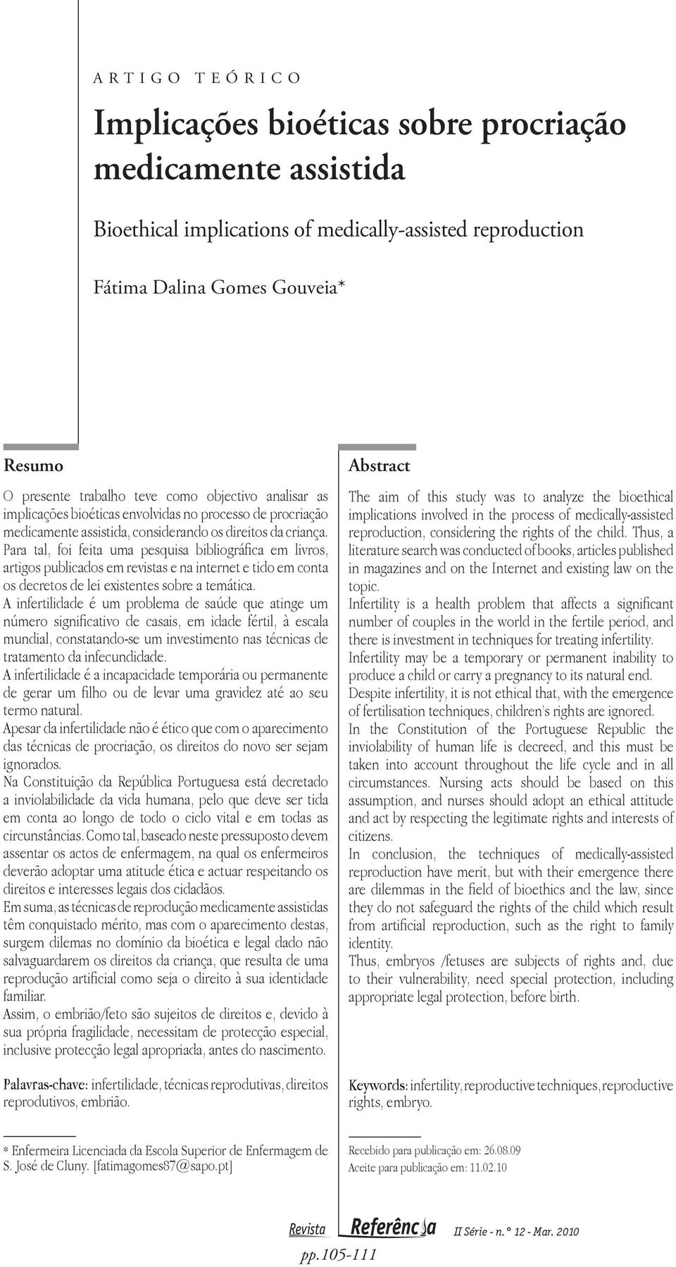 Para tal, foi feita uma pesquisa bibliográfica em livros, artigos publicados em revistas e na internet e tido em conta os decretos de lei existentes sobre a temática.