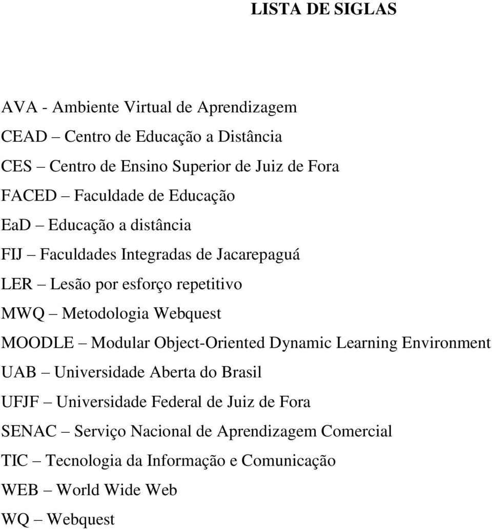 Metodologia Webquest MOODLE Modular Object-Oriented Dynamic Learning Environment UAB Universidade Aberta do Brasil UFJF Universidade