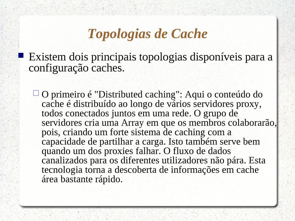 O grupo de servidores cria uma Array em que os membros colaborarão, pois, criando um forte sistema de caching com a capacidade de partilhar a carga.