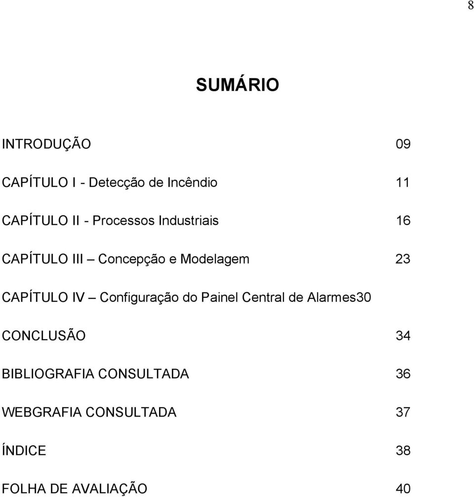 CAPÍTULO IV Configuração do Painel Central de Alarmes 30 CONCLUSÃO 34