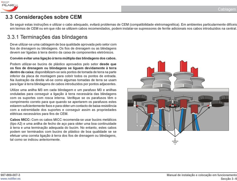 3.1 Terminações das blindagens Deve utilizar-se uma cablagem de boa qualidade aprovada pelo setor com fios de drenagem ou blindagens.