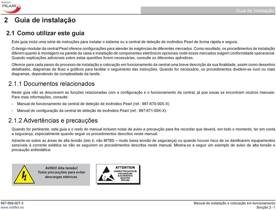 O design modular da central Pearl oferece configurações para atender às exigências de diferentes mercados.