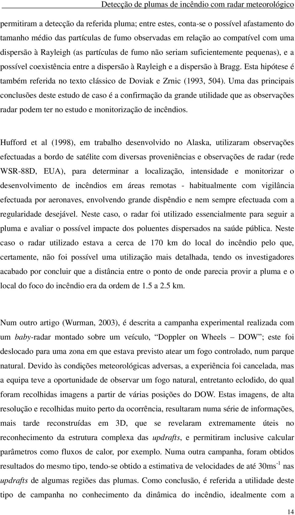 Esta hipótese é também referida no texto clássico de Doviak e Zrnic (1993, 504).