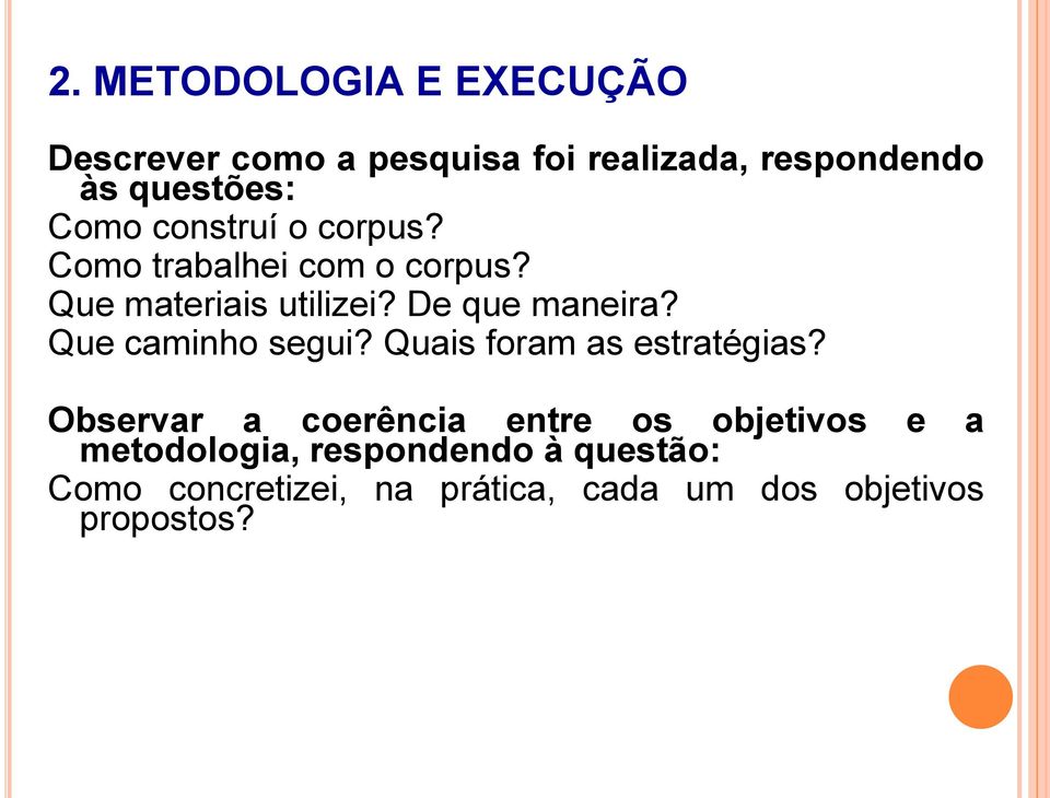 Que caminho segui? Quais foram as estratégias?