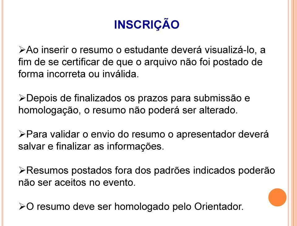 Depois de finalizados os prazos para submissão e homologação, o resumo não poderá ser alterado.