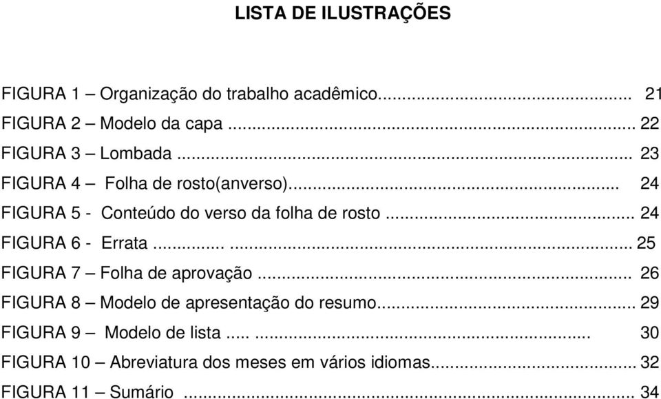 .. 24 FIGURA 5 - Conteúdo do verso da folha de rosto... 24 FIGURA 6 - Errata...... 25 FIGURA 7 Folha de aprovação.