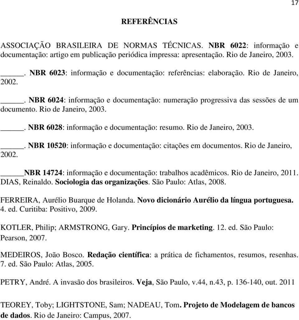 . NBR 6028: informação e documentação: resumo. Rio de Janeiro, 2003.. NBR 10520: informação e documentação: citações em documentos. Rio de Janeiro, 2002.