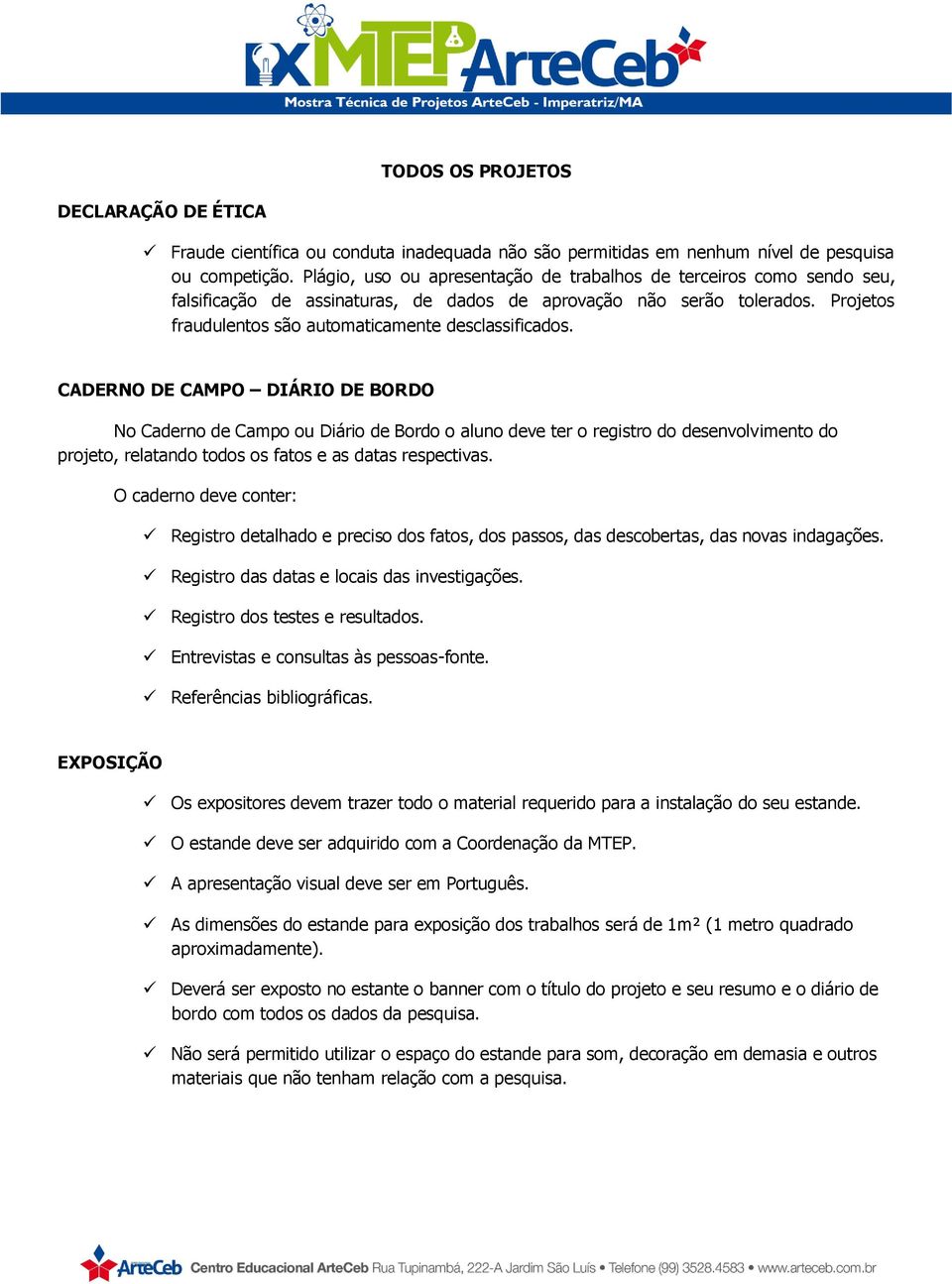 Projetos fraudulentos são automaticamente desclassificados.