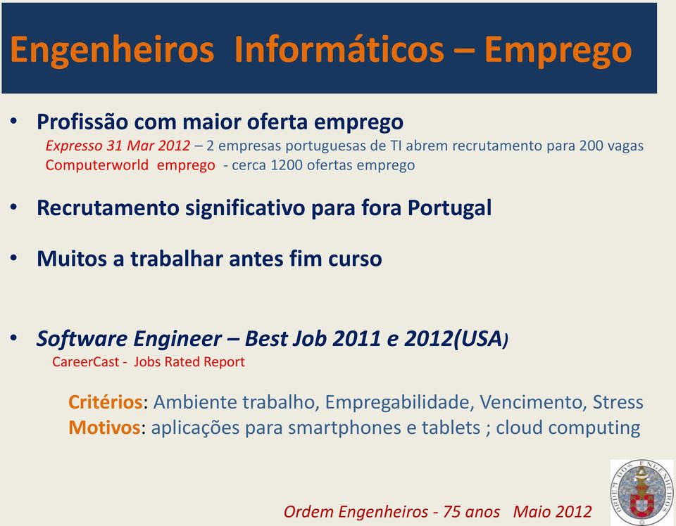 Portugal Muitos a trabalhar antes fim curso Software Engineer Best Job 2011 e 2012(USA) CareerCast - Jobs Rated Report
