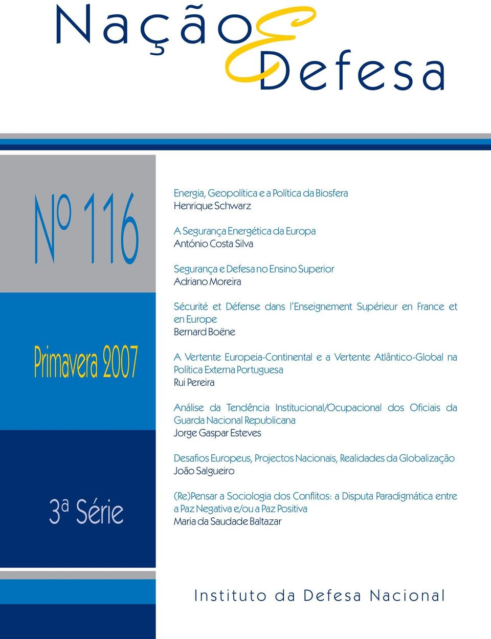 Portuguesa Rui Pereira Análise da Tendência Institucional/Ocupacional dos Oficiais da Guarda Nacional Republicana Jorge Gaspar Esteves 3ª Série Desafios Europeus, Projectos Nacionais,