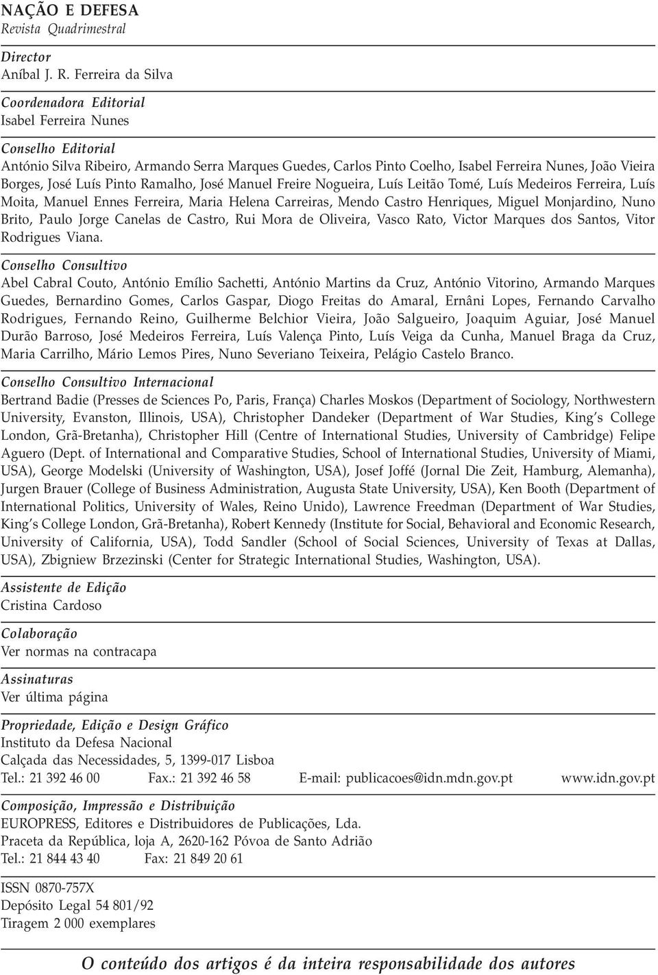 Ferreira da Silva Coordenadora Editorial Isabel Ferreira Nunes Conselho Editorial António Silva Ribeiro, Armando Serra Marques Guedes, Carlos Pinto Coelho, Isabel Ferreira Nunes, João Vieira Borges,