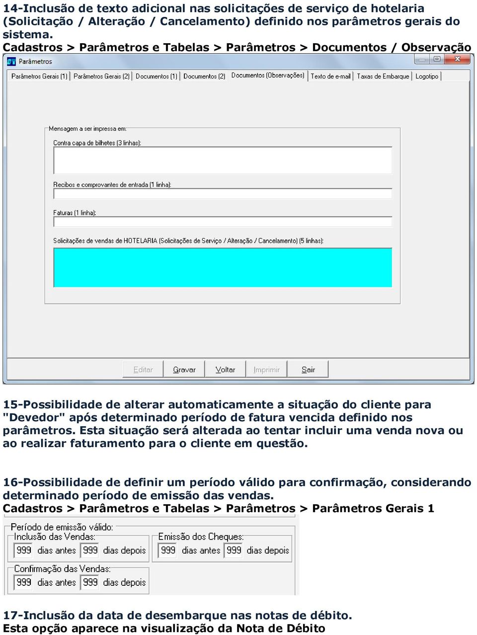 definido nos parâmetros. Esta situação será alterada ao tentar incluir uma venda nova ou ao realizar faturamento para o cliente em questão.