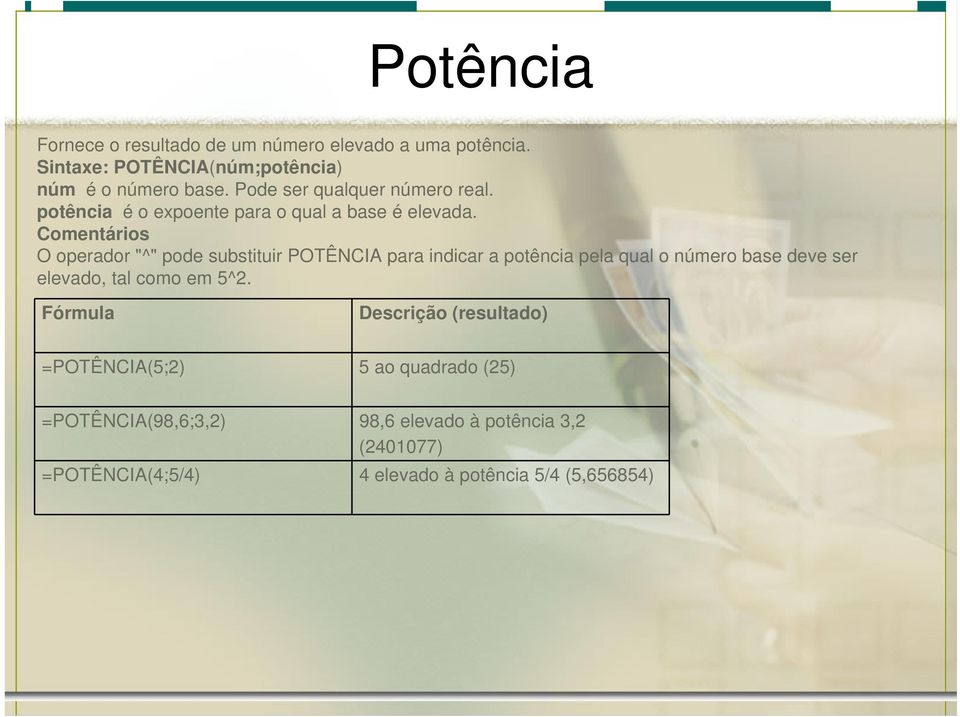 Comentários O operador "^" pode substituir POTÊNCIA para indicar a potência pela qual o número base deve ser elevado, tal como