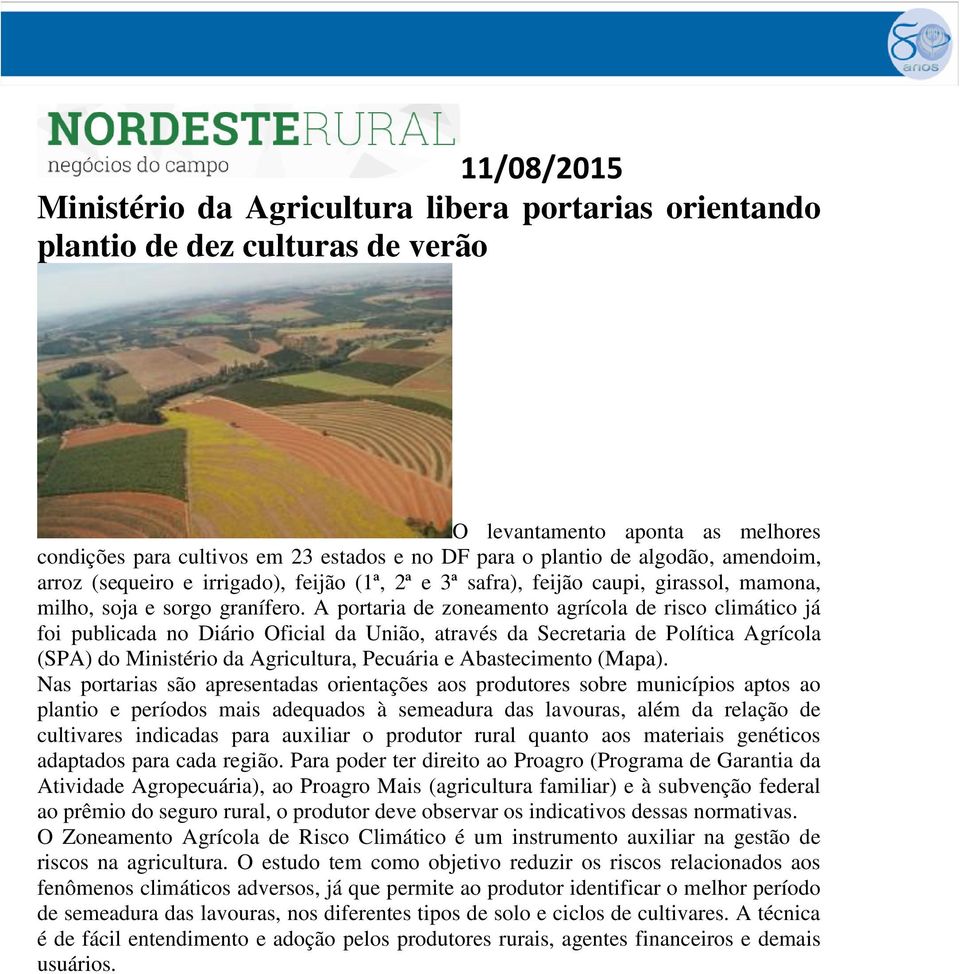 A portaria de zoneamento agrícola de risco climático já foi publicada no Diário Oficial da União, através da Secretaria de Política Agrícola (SPA) do Ministério da Agricultura, Pecuária e