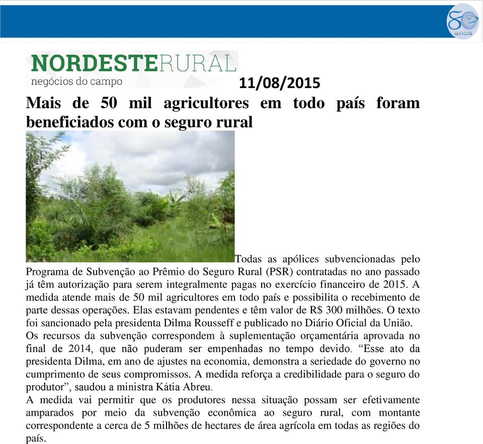 A medida atende mais de 50 mil agricultores em todo país e possibilita o recebimento de parte dessas operações. Elas estavam pendentes e têm valor de R$ 300 milhões.