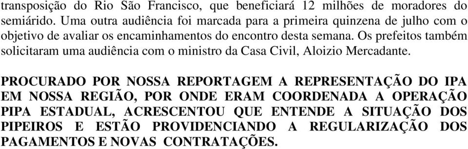 Os prefeitos também solicitaram uma audiência com o ministro da Casa Civil, Aloizio Mercadante.