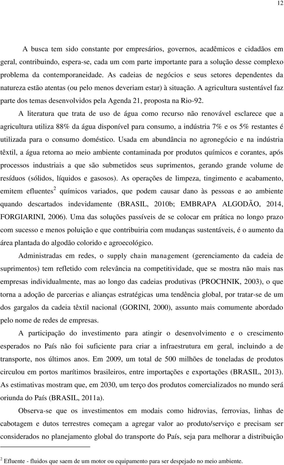 A agricultura sustentável faz parte dos temas desenvolvidos pela Agenda 21, proposta na Rio-92.