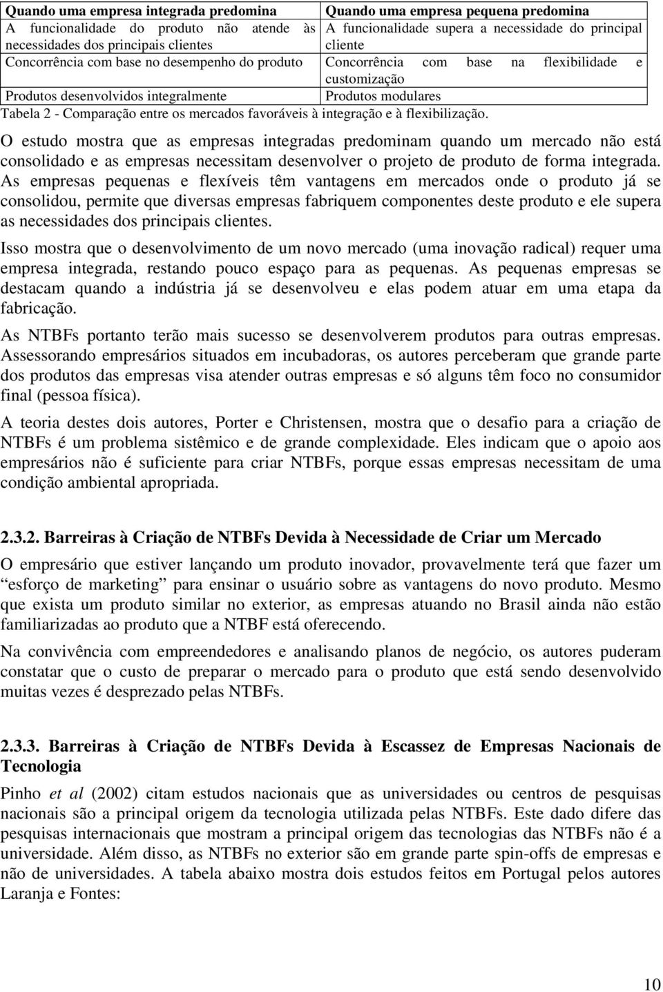 entre os mercados favoráveis à integração e à flexibilização.