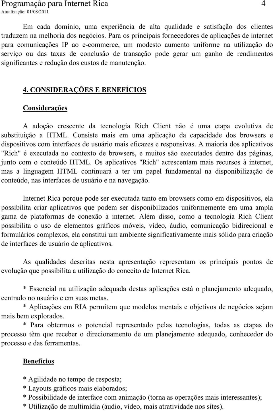 ganho de rendimentos significantes e redução dos custos de manutenção. 4.