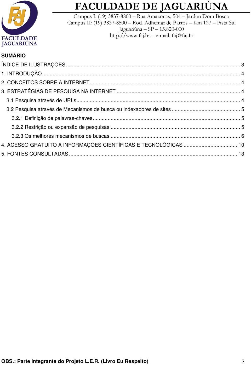 .. 5 3.2.2 Restrição ou expansão de pesquisas... 5 3.2.3 Os melhores mecanismos de buscas... 6 4.