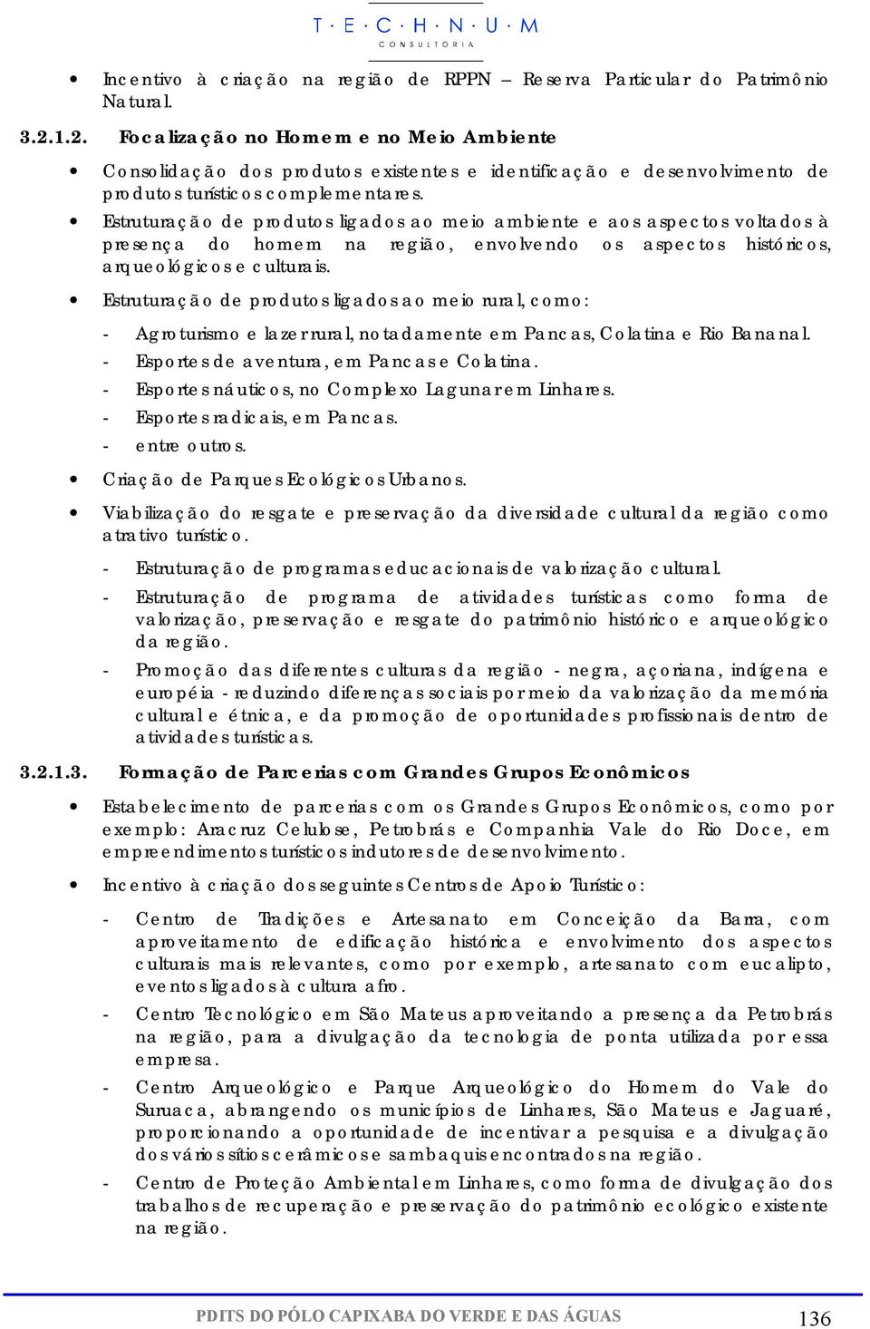 Estruturação de produtos ligados ao meio ambiente e aos aspectos voltados à presença do homem na região, envolvendo os aspectos históricos, arqueológicos e culturais.