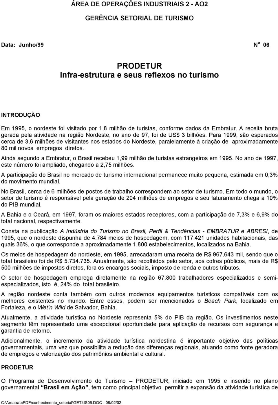 Para 1999, são esperados cerca de 3,6 milhões de visitantes nos estados do Nordeste, paralelamente à criação de aproximadamente 80 mil novos empregos diretos.