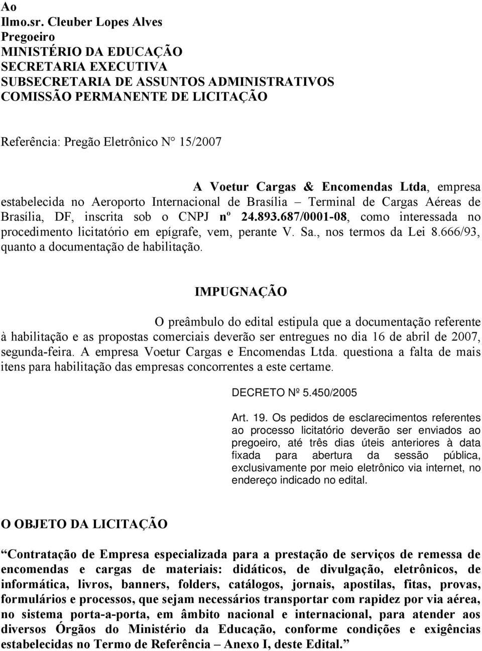 Cargas & Encomendas Ltda, empresa estabelecida no Aeroporto Internacional de Brasília Terminal de Cargas Aéreas de Brasília, DF, inscrita sob o CNPJ nº 24.893.