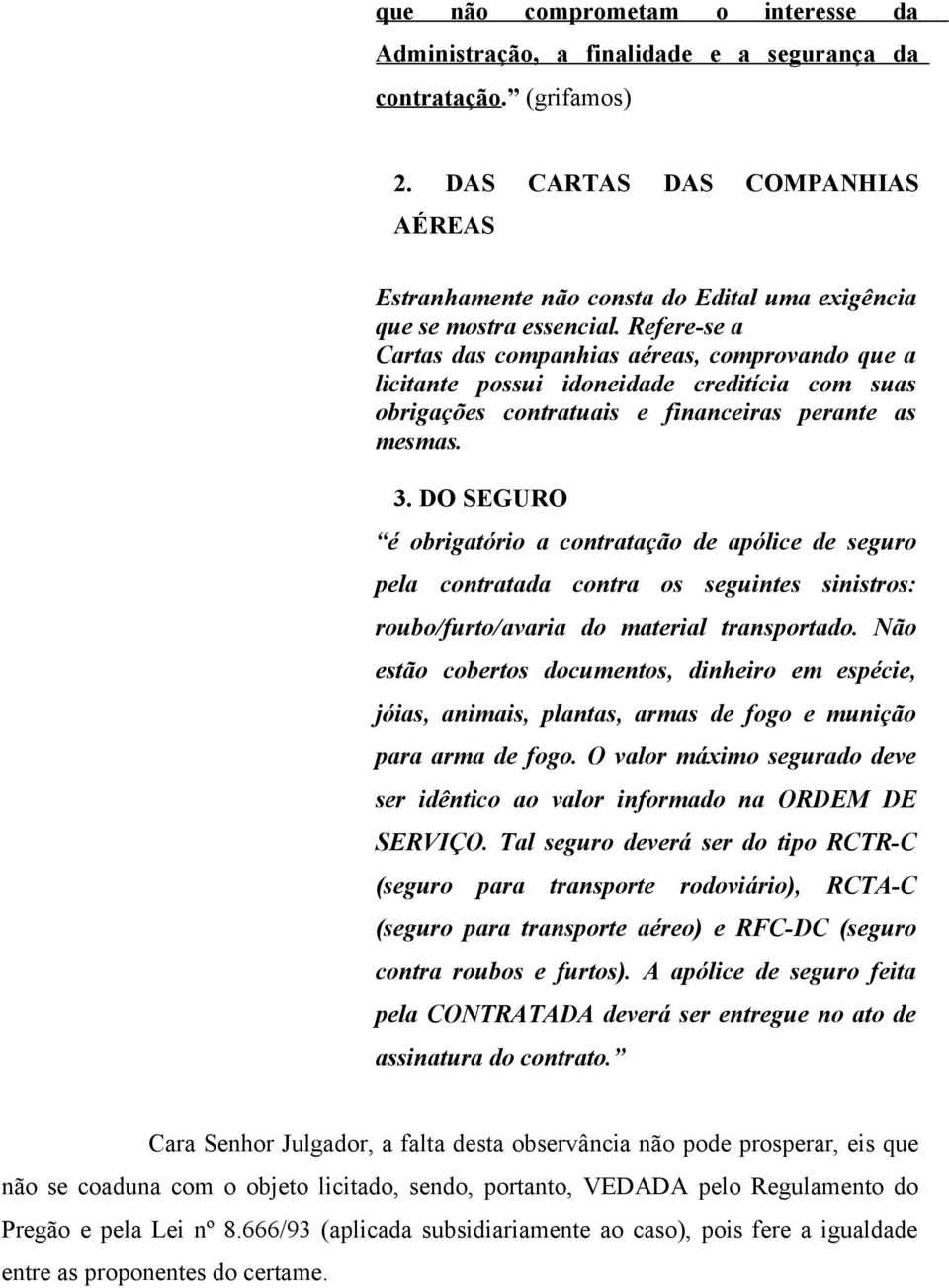 Refere-se a Cartas das companhias aéreas, comprovando que a licitante possui idoneidade creditícia com suas obrigações contratuais e financeiras perante as mesmas. 3.