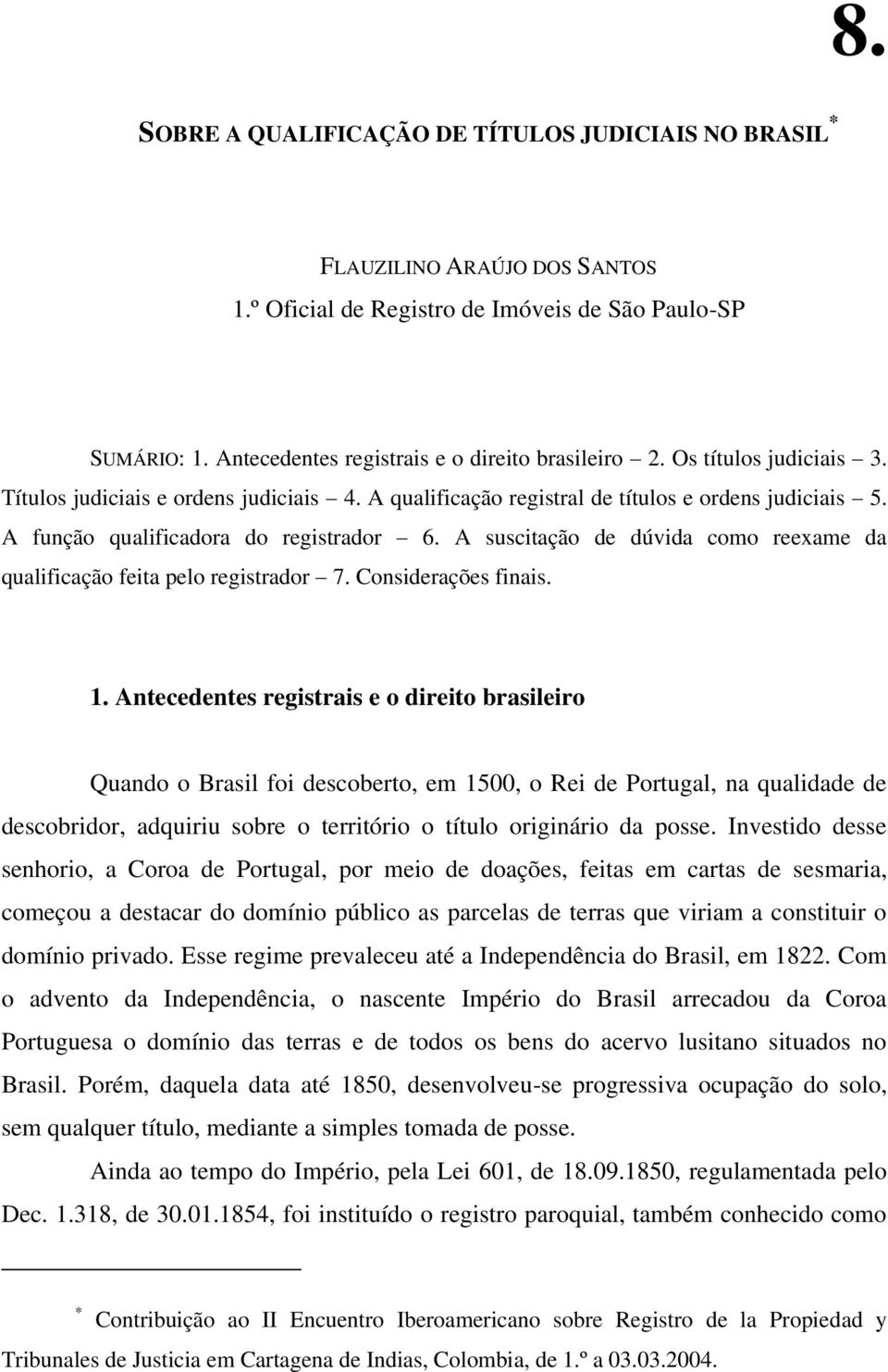 A suscitação de dúvida como reexame da qualificação feita pelo registrador 7. Considerações finais. 1.