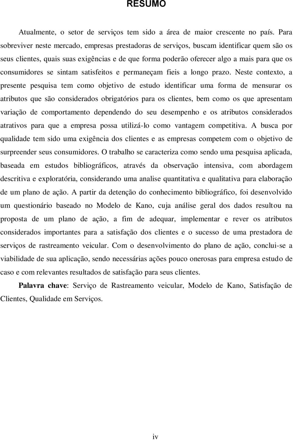 consumidores se sintam satisfeitos e permaneçam fieis a longo prazo.