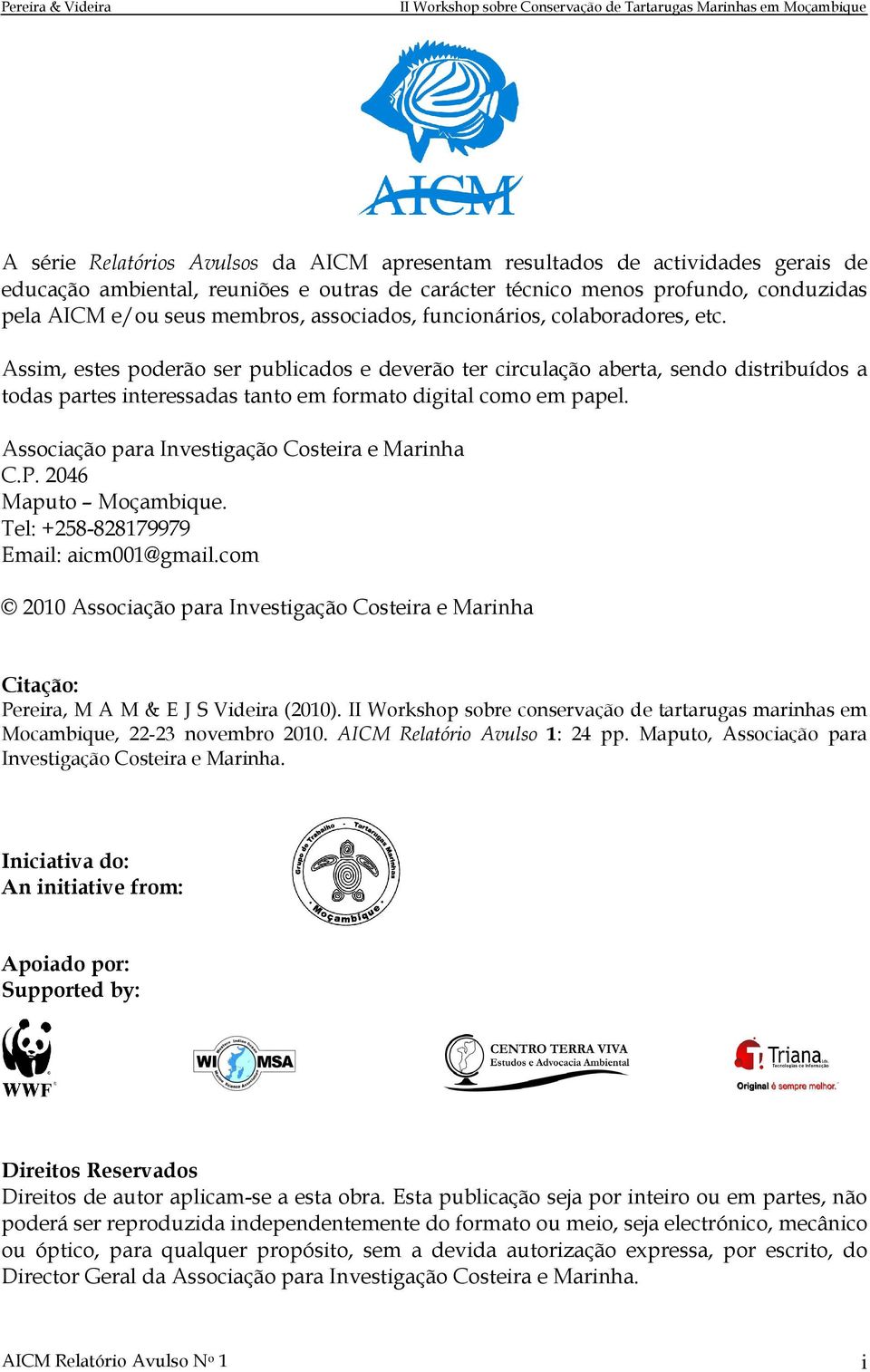 Assim, estes poderão ser publicados e deverão ter circulação aberta, sendo distribuídos a todas partes interessadas tanto em formato digital como em papel.