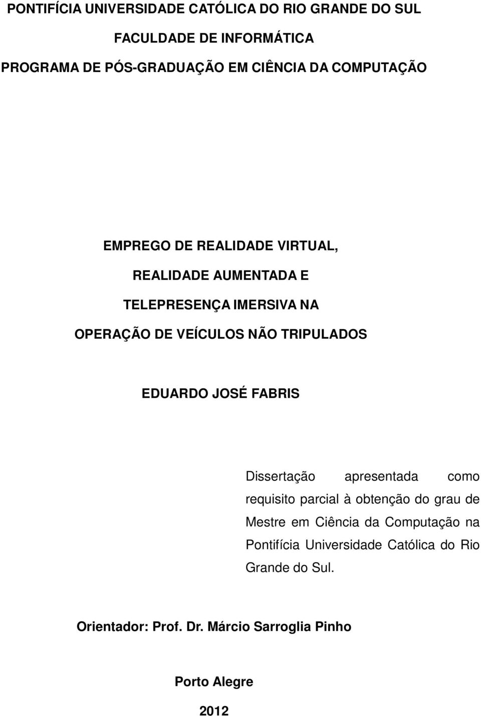 TRIPULADOS EDUARDO JOSÉ FABRIS Dissertação apresentada como requisito parcial à obtenção do grau de Mestre em Ciência da