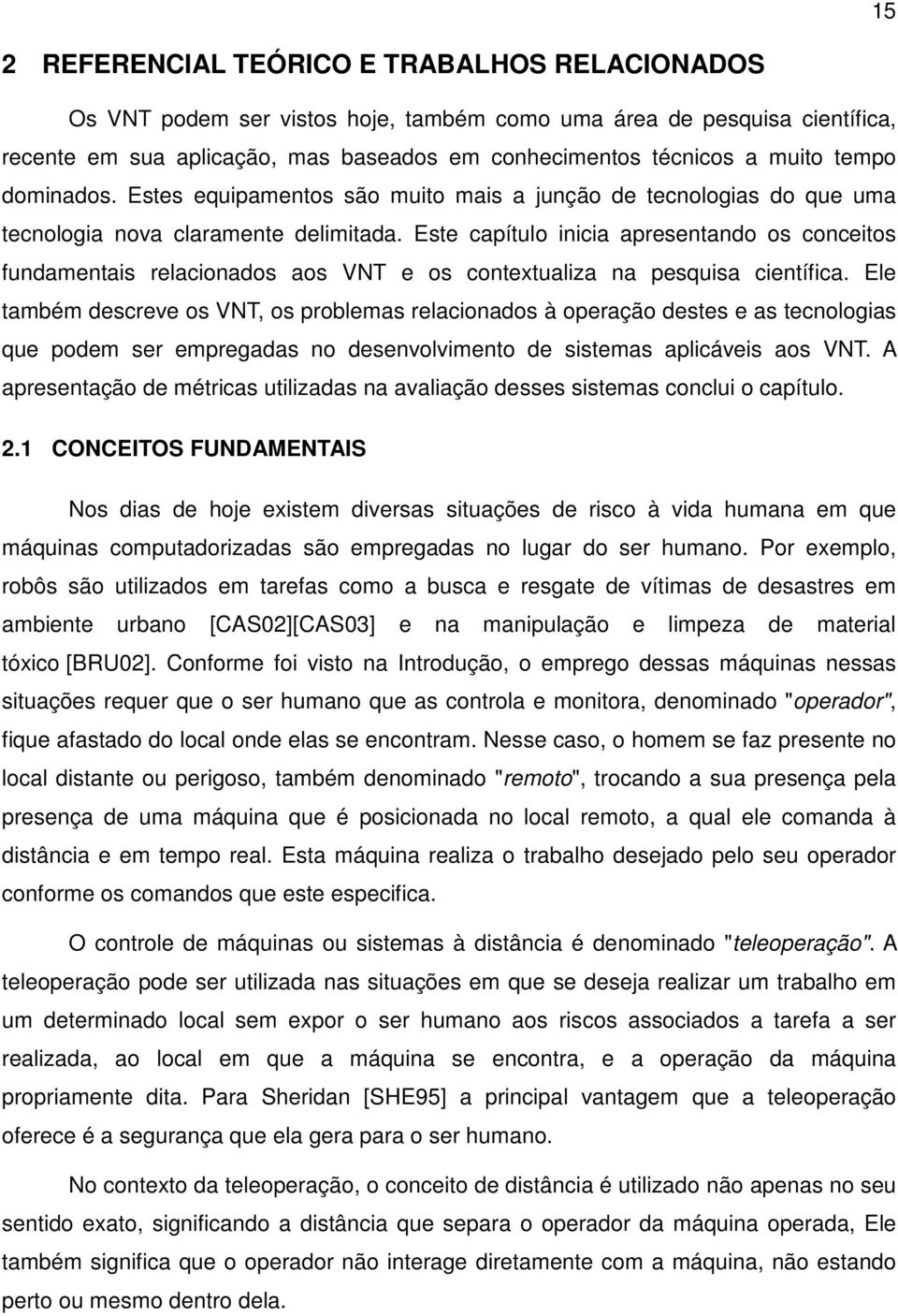 Este capítulo inicia apresentando os conceitos fundamentais relacionados aos VNT e os contextualiza na pesquisa científica.