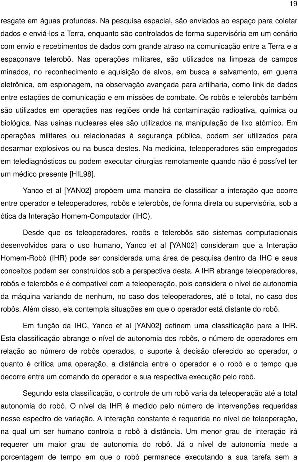 na comunicação entre a Terra e a espaçonave telerobô.