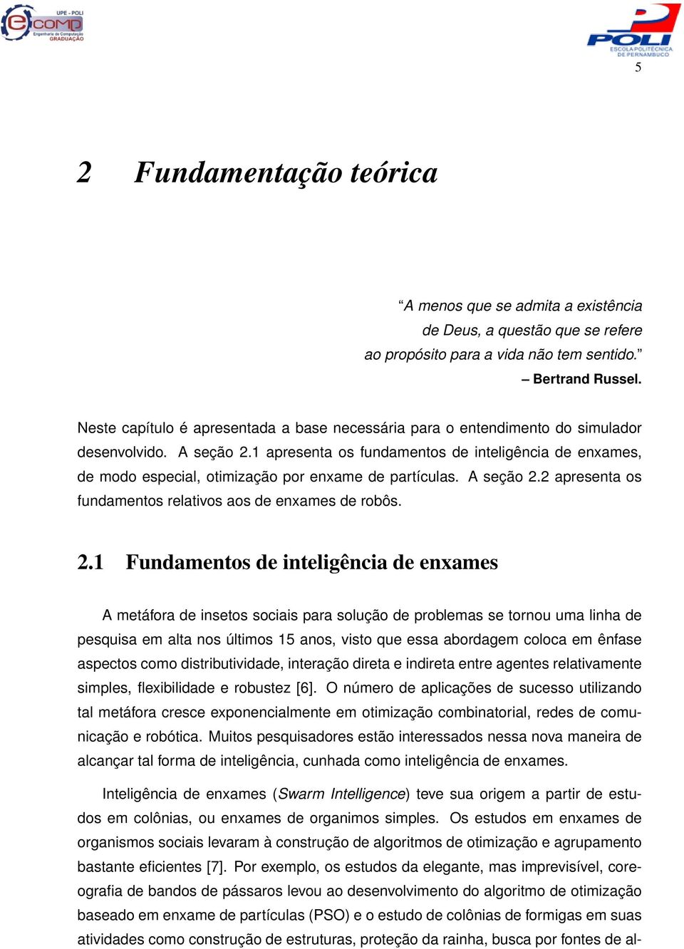 1 apresenta os fundamentos de inteligência de enxames, de modo especial, otimização por enxame de partículas. A seção 2.