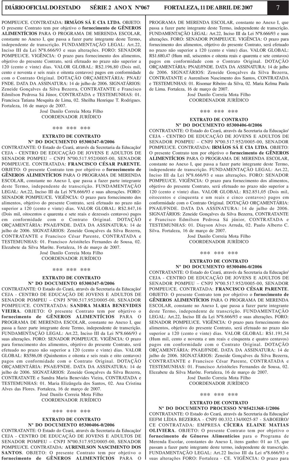 independente de transcrição. FUNDAMENTAÇÃO LEGAL: Art.22, Inciso III da Lei Nº8.666/93 e suas alterações. FORO: SENADOR POMPEU/CE.