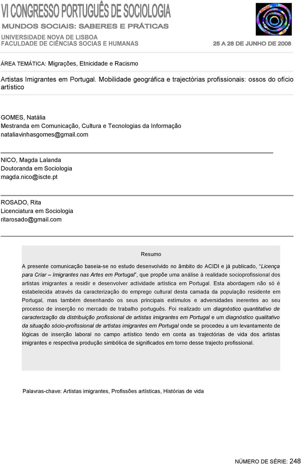 com NICO, Magda Lalanda Doutoranda em Sociologia magda.nico@iscte.pt ROSADO, Rita Licenciatura em Sociologia ritarosado@gmail.