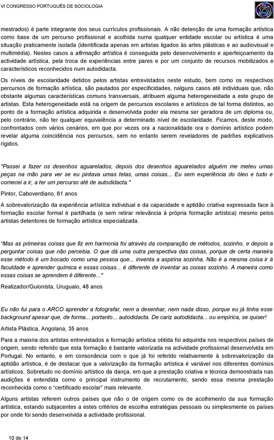 artistas ligados às artes plásticas e ao audiovisual e multimédia).