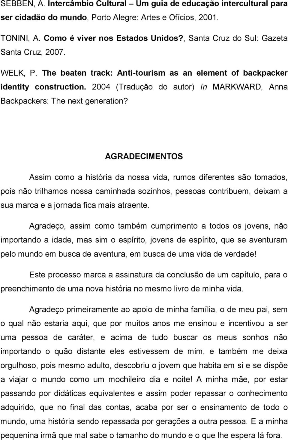 2004 (Tradução do autor) In MARKWARD, Anna Backpackers: The next generation?