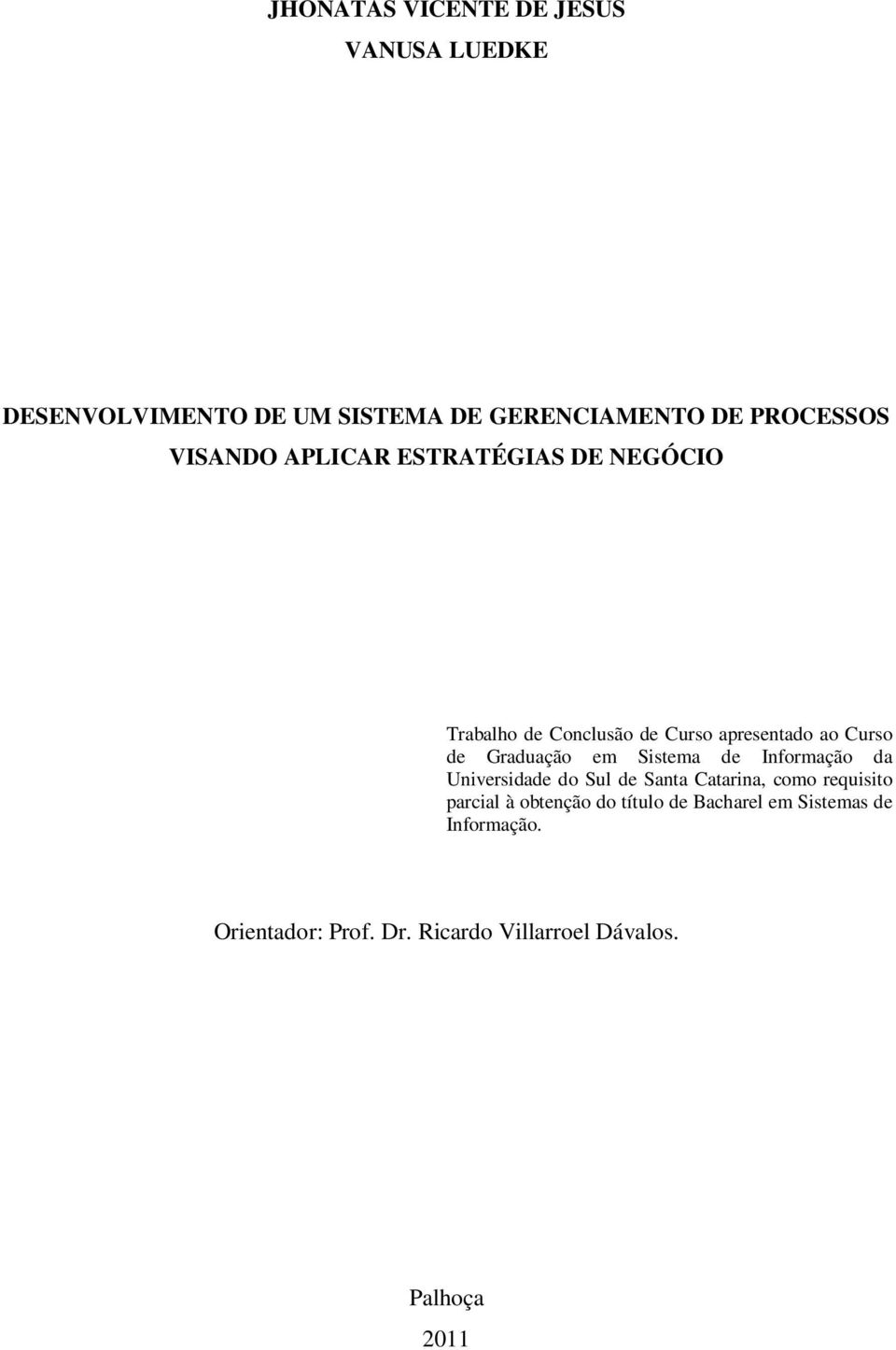 em Sistema de Informação da Universidade do Sul de Santa Catarina, como requisito parcial à obtenção do