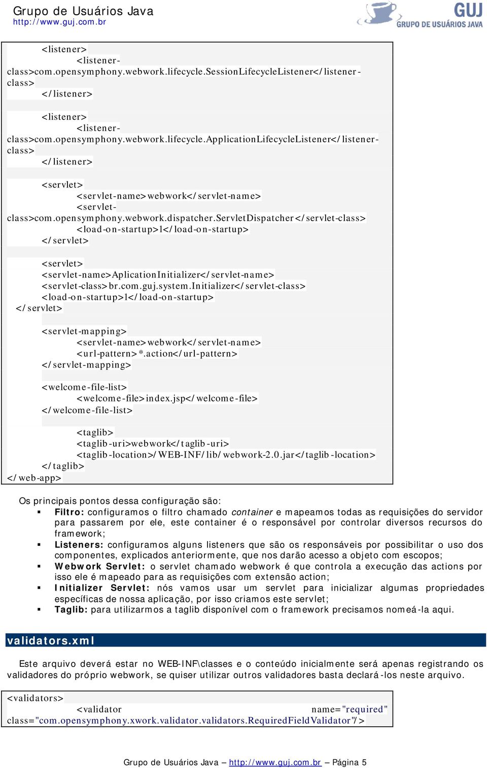 guj.system.initializer</servlet-class> <load-on-startup>1</load-on-startup> </servlet> <servlet-mapping> <servlet-name>webwork</servlet-name> <url-pattern>*.