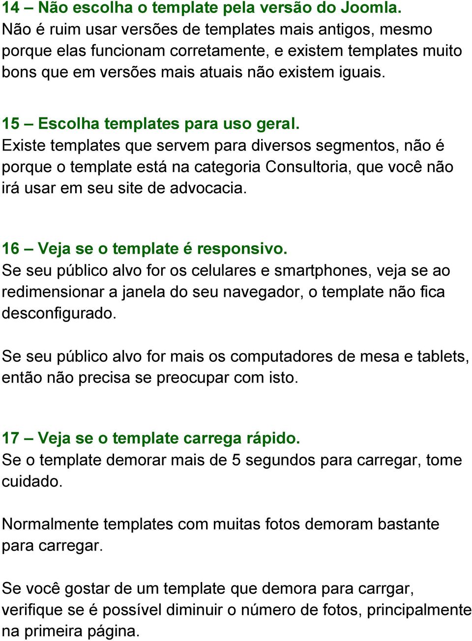 15 Escolha templates para uso geral. Existe templates que servem para diversos segmentos, não é porque o template está na categoria Consultoria, que você não irá usar em seu site de advocacia.