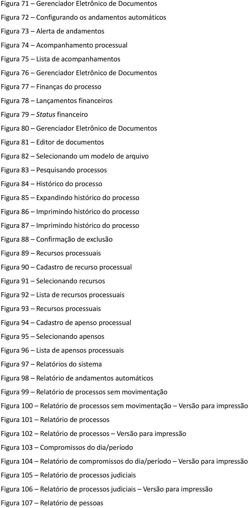 Documentos Figura 81 Editor de documentos Figura 82 Selecionando um modelo de arquivo Figura 83 Pesquisando processos Figura 84 Histórico do processo Figura 85 Expandindo histórico do processo Figura