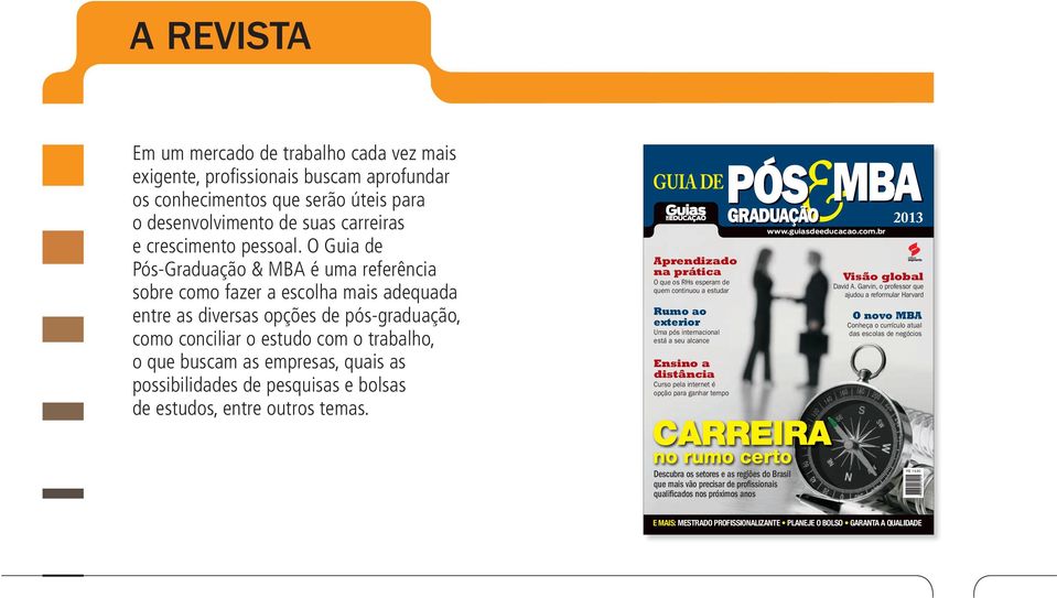 quais as possibilidades de pesquisas e bolsas de estudos, entre outros temas.