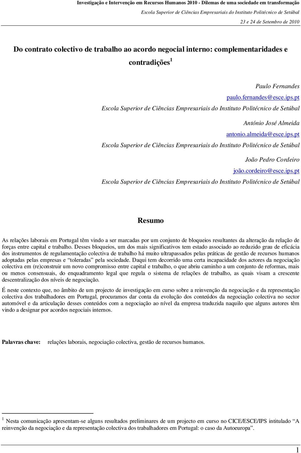 Desses bloqueios, um dos mais significativos tem estado associado ao reduzido grau de eficácia dos instrumentos de regulamentação colectiva de trabalho há muito ultrapassados pelas práticas de gestão