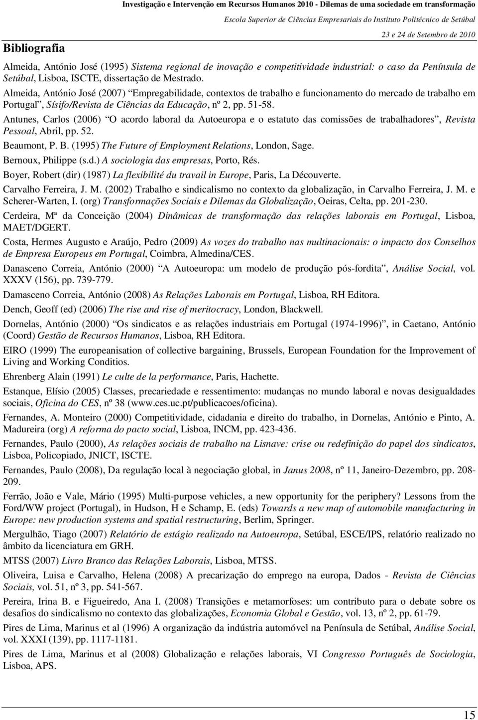 Almeida, António José (2007) Empregabilidade, contextos de trabalho e funcionamento do mercado de trabalho em Portugal, Sísifo/Revista de Ciências da Educação, nº 2, pp. 51-58.