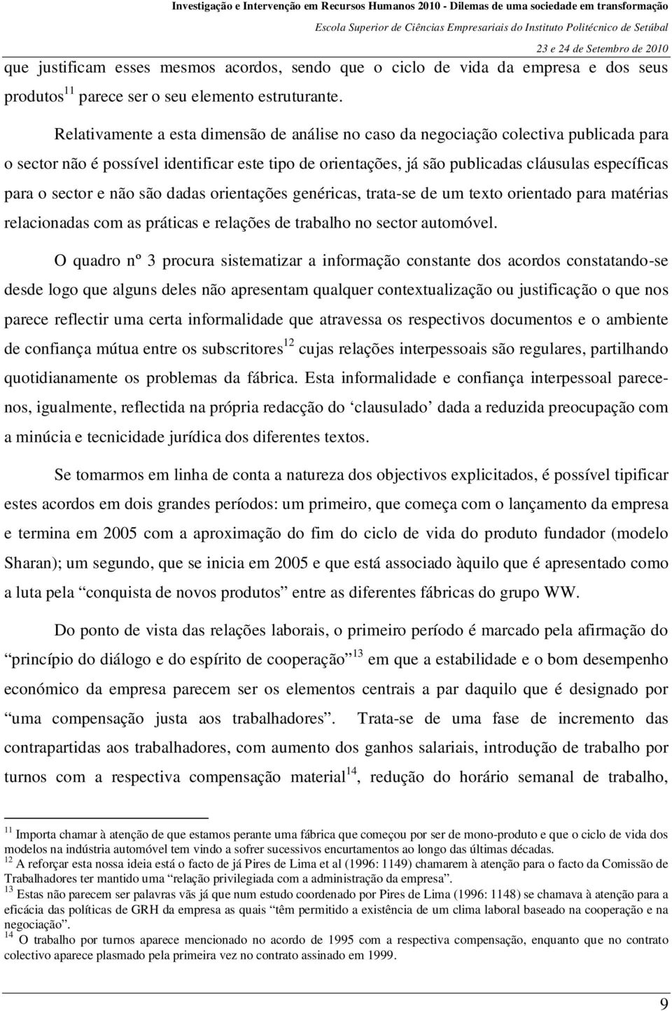 sector e não são dadas orientações genéricas, trata-se de um texto orientado para matérias relacionadas com as práticas e relações de trabalho no sector automóvel.