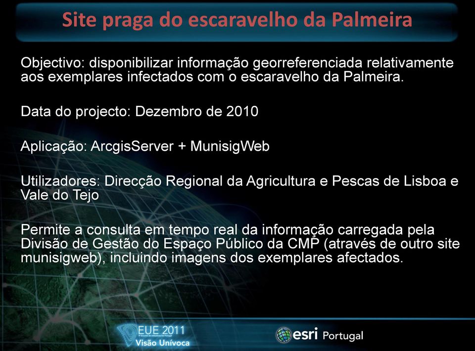 Data do projecto: Dezembro de 2010 Aplicação: ArcgisServer + MunisigWeb Utilizadores: Direcção Regional da Agricultura e