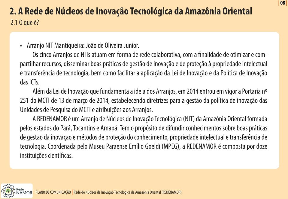 intelectual e transferência de tecnologia, bem como facilitar a aplicação da Lei de Inovação e da Política de Inovação das ICTs.