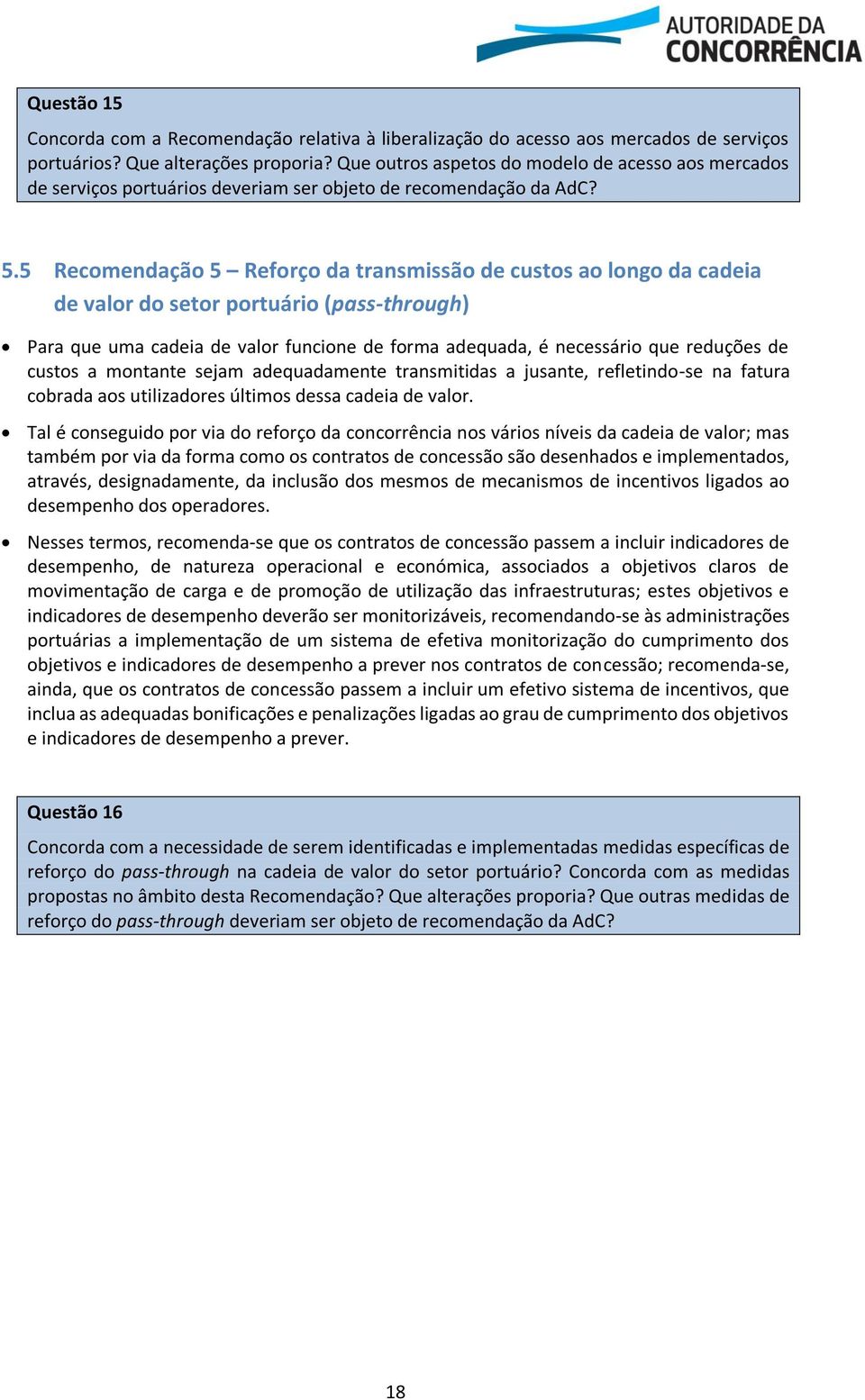 5 Recomendação 5 Reforço da transmissão de custos ao longo da cadeia de valor do setor portuário (pass-through) Para que uma cadeia de valor funcione de forma adequada, é necessário que reduções de